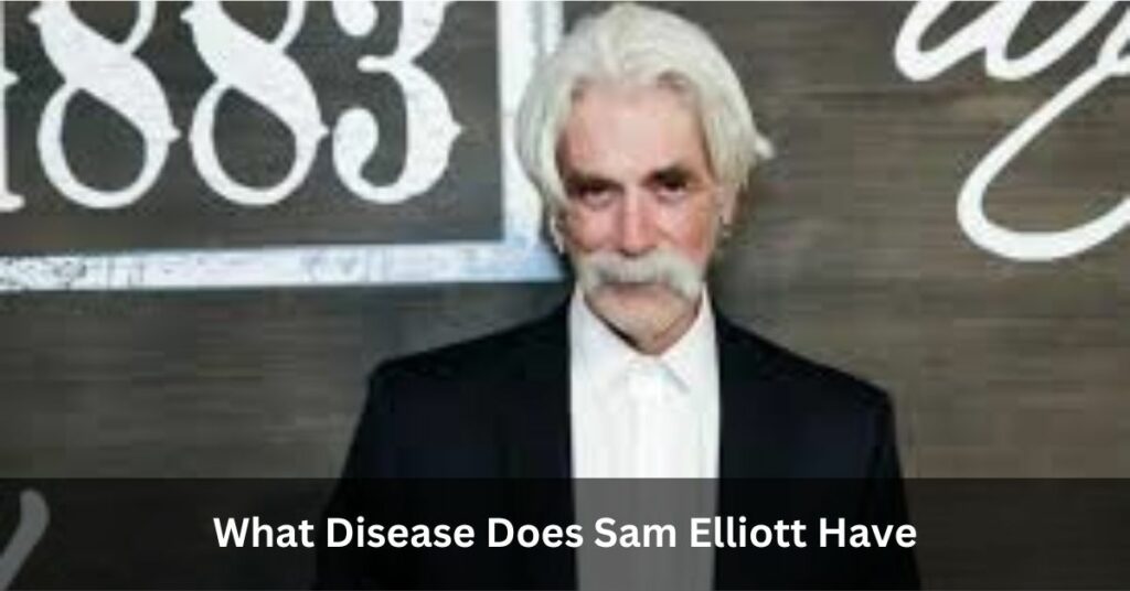 What Disease Does Sam Elliott Have